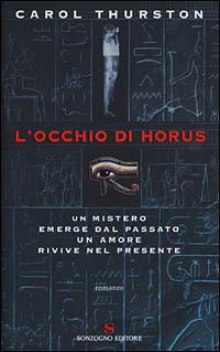 L' occhio di Horus - Carol Thurston - Libro Sonzogno 2001, Romanzi | Libraccio.it