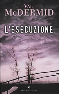 L'esecuzione - Val McDermid - Libro Sonzogno 2001, Romanzi | Libraccio.it