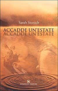 Accadde un'estate - Sarah Stonich - Libro Sonzogno 2001, Romanzi | Libraccio.it