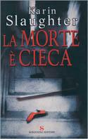 La morte è cieca - Karin Slaughter - Libro Sonzogno 2002, Romanzi | Libraccio.it