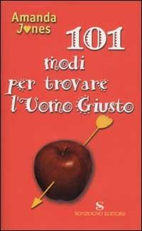 Centouno modi per trovare l'uomo giusto - Amanda Jones - Libro Sonzogno 2002 | Libraccio.it
