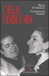 Callas nemica mia - Maria Di Stefano, Francamaria Trapani - Libro Sonzogno 2002 | Libraccio.it