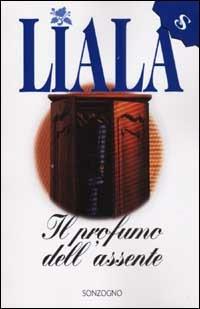 Il profumo dell'assente - Liala - Libro Sonzogno 2002, Liala bestsellers | Libraccio.it