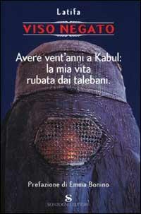 Viso negato. Avere vent'anni a Kabul: la mia vita rubata dai talebani - Latifa - Libro Sonzogno 2001 | Libraccio.it