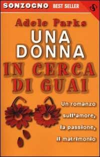 Una donna in cerca di guai - Adele Parks - Libro Sonzogno 2002, Bestseller | Libraccio.it