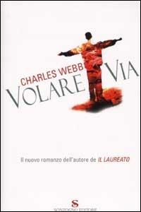 Volare via - Charles Webb - Libro Sonzogno 2002, Romanzi | Libraccio.it