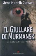 Il giullare di Murmansk - Jens Henrik Jensen - Libro Sonzogno 2002, Romanzi | Libraccio.it