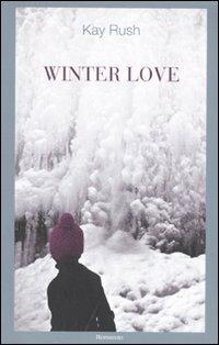 Winter love - Kay Rush - Libro Sonzogno 2010 | Libraccio.it