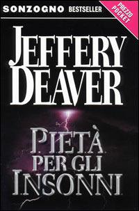 Pietà per gli insonni - Jeffery Deaver - Libro Sonzogno 2002, Bestseller | Libraccio.it