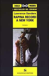 Rapina record a New York - Lawrence Sanders - Libro Sonzogno 2003, I bestseller del crimine | Libraccio.it