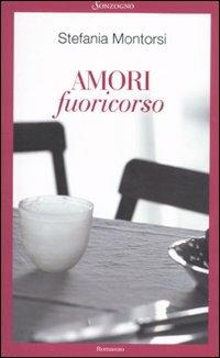 Amori fuoricorso - Stefania Montorsi - Libro Sonzogno 2010, Romanzi | Libraccio.it