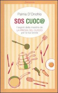 SOS cuoc@. I segreti della maestra de «La prova del cuoco» per la tua tavola - Palma D'Onofrio - Libro Sonzogno 2010 | Libraccio.it