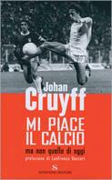 Mi piace il calcio ma non quello di oggi - Johan Cruyff - Libro Sonzogno 2002 | Libraccio.it