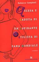 Ascesa e caduta di un'aspirante stilista di fama mondiale - Rebecca Campbell - Libro Sonzogno 2003, Romanzi | Libraccio.it