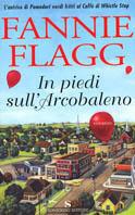 In piedi sull'arcobaleno - Fannie Flagg - Libro Sonzogno 2003, Romanzi | Libraccio.it