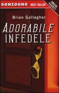 Adorabile infedele - Brian Gallagher - Libro Sonzogno 2003, Bestseller | Libraccio.it
