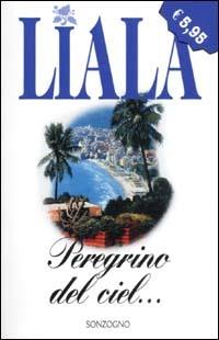 Peregrino del ciel... - Liala - Libro Sonzogno 2003, Liala bestsellers | Libraccio.it