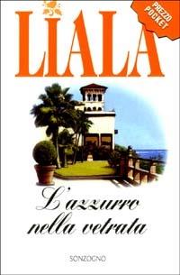 L' azzurro nella vetrata - Liala - Libro Sonzogno 2003, Liala bestsellers | Libraccio.it