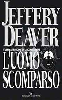 L'uomo scomparso - Jeffery Deaver - Libro Sonzogno 2003, Romanzi | Libraccio.it