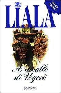 A cavallo di Ugorò - Liala - Libro Sonzogno 2003, Liala bestsellers | Libraccio.it