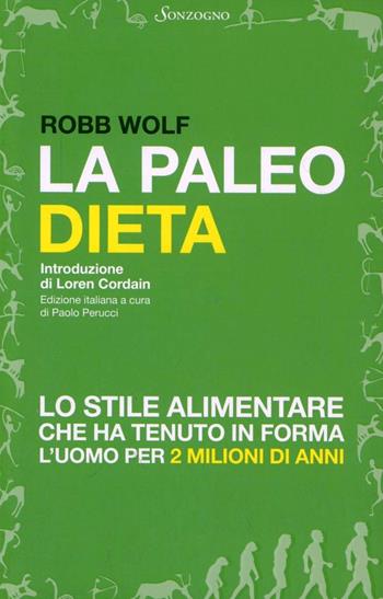 La paleo dieta - Robb Wolf - Libro Sonzogno 2011 | Libraccio.it