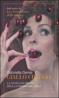 Giallo ciliegia. La nuova inchiesta della commissaria Lolì - Gabriella Genisi - Libro Sonzogno 2011, Romanzi | Libraccio.it