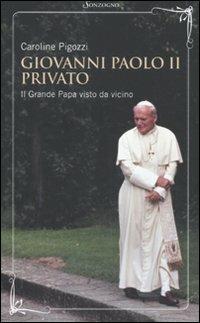 Giovanni Paolo II privato. Il grande papa visto da vicino - Caroline Pigozzi - Libro Sonzogno 2011 | Libraccio.it