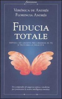 Fiducia totale - Verónica de Andrés, Florencia Andrés - Libro Sonzogno 2011 | Libraccio.it