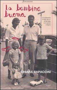 La bambina buona - Chiara Rapaccini - Libro Sonzogno 2011, Romanzi | Libraccio.it