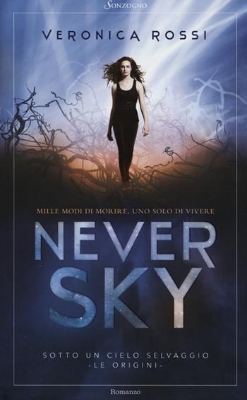 Never sky. Sotto un cielo selvaggio - Veronica Rossi - Libro Sonzogno 2012, Romanzi | Libraccio.it