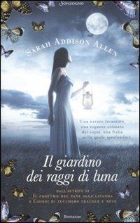 Il giardino dei raggi di luna - Sarah Addison Allen - Libro Sonzogno 2012, Romanzi | Libraccio.it