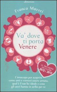 Va' dove ti porta Venere - Franca Mazzei - Libro Sonzogno 2012 | Libraccio.it
