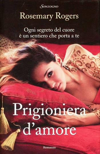 Prigioniera d'amore - Rosemary Rogers - Libro Sonzogno 2012, Tascabili romanzi | Libraccio.it