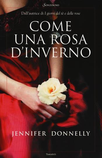 Come una rosa d'inverno - Jennifer Donnelly - Libro Sonzogno 2013, Tascabili romanzi | Libraccio.it