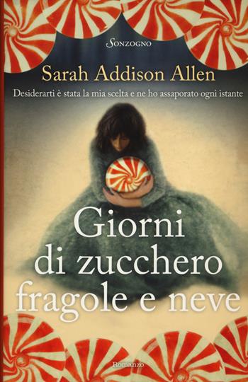 Giorni di zucchero fragole e neve - Sarah Addison Allen - Libro Sonzogno 2018 | Libraccio.it