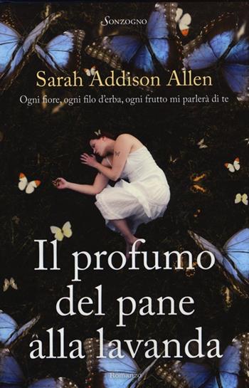 Il profumo del pane alla lavanda - Sarah Addison Allen - Libro Sonzogno 2013, Tascabili romanzi | Libraccio.it