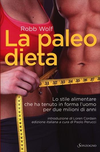 La paleo dieta - Robb Wolf - Libro Sonzogno 2013, Tascabili varia | Libraccio.it