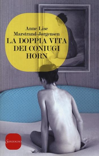 La doppia vita dei coniugi Horn - Anne Lise Marstrand-Jørgensen - Libro Sonzogno 2013 | Libraccio.it