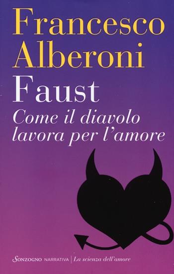 Faust. Come il diavolo lavora per l'amore - Francesco Alberoni - Libro Sonzogno 2013, La scienza dell'amore | Libraccio.it