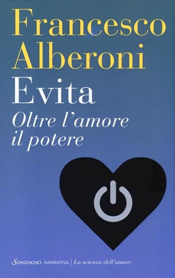 Evita. Oltre l'amore il potere - Francesco Alberoni - Libro Sonzogno 2013, La scienza dell'amore | Libraccio.it