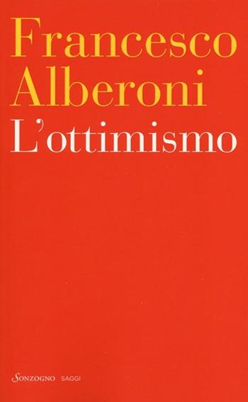 L'ottimismo - Francesco Alberoni - Libro Sonzogno 2013, Tascabili. Saggi | Libraccio.it