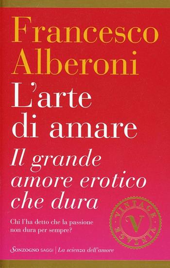 L'arte di amare. Il grande amore erotico che dura - Francesco Alberoni - Libro Sonzogno 2013, Vintage | Libraccio.it