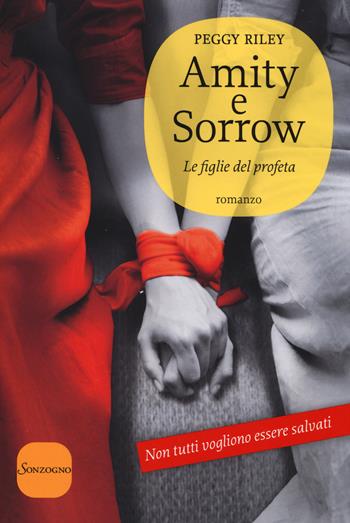 Amity e Sorrow. Le figlie del profeta - Peggy Riley - Libro Sonzogno 2014, Romanzi | Libraccio.it