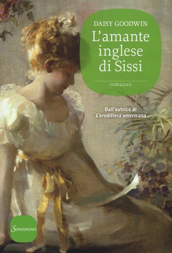 L'amante inglese di Sissi - Daisy Goodwin - Libro Sonzogno 2014 | Libraccio.it