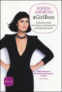 #GirlBoss. Come ho creato un impero commerciale partendo dal nulla - Sophia Amoruso - Libro Sonzogno 2015 | Libraccio.it