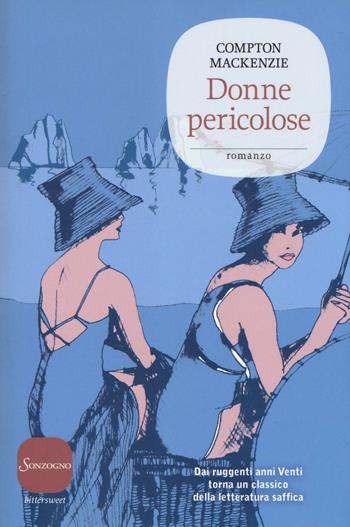 Donne pericolose - Compton Mackenzie - Libro Sonzogno 2016, Bittersweet | Libraccio.it