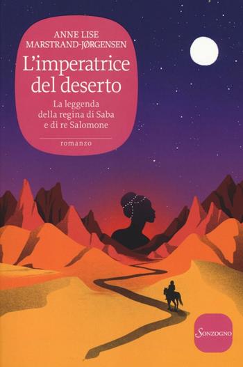 L' imperatrice del deserto. La leggenda della regina di Saba e di re Salomone - Anne Lise Marstrand-Jørgensen - Libro Sonzogno 2016, Romanzi | Libraccio.it