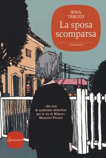 La sposa scomparsa - Rosa Teruzzi - Libro Sonzogno 2016, Romanzi | Libraccio.it