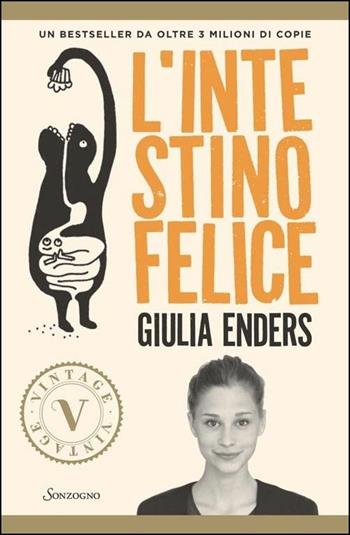 L' intestino felice. I segreti dell'organo meno conosciuto del nostro corpo - Giulia Enders - Libro Sonzogno 2016, Vintage | Libraccio.it