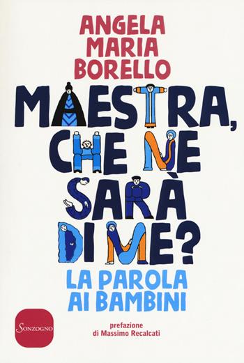 Maestra, che ne sarà di me? La parola ai bambini - Angela Maria Borello - Libro Sonzogno 2017 | Libraccio.it
